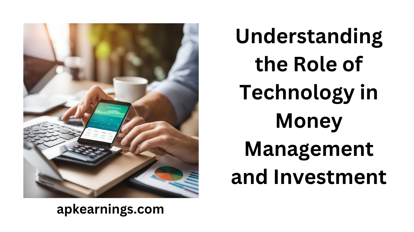 Understanding the Role of Technology in Money Management and Investment