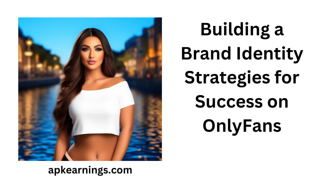 Building a Brand Identity Strategies for Success on OnlyFans