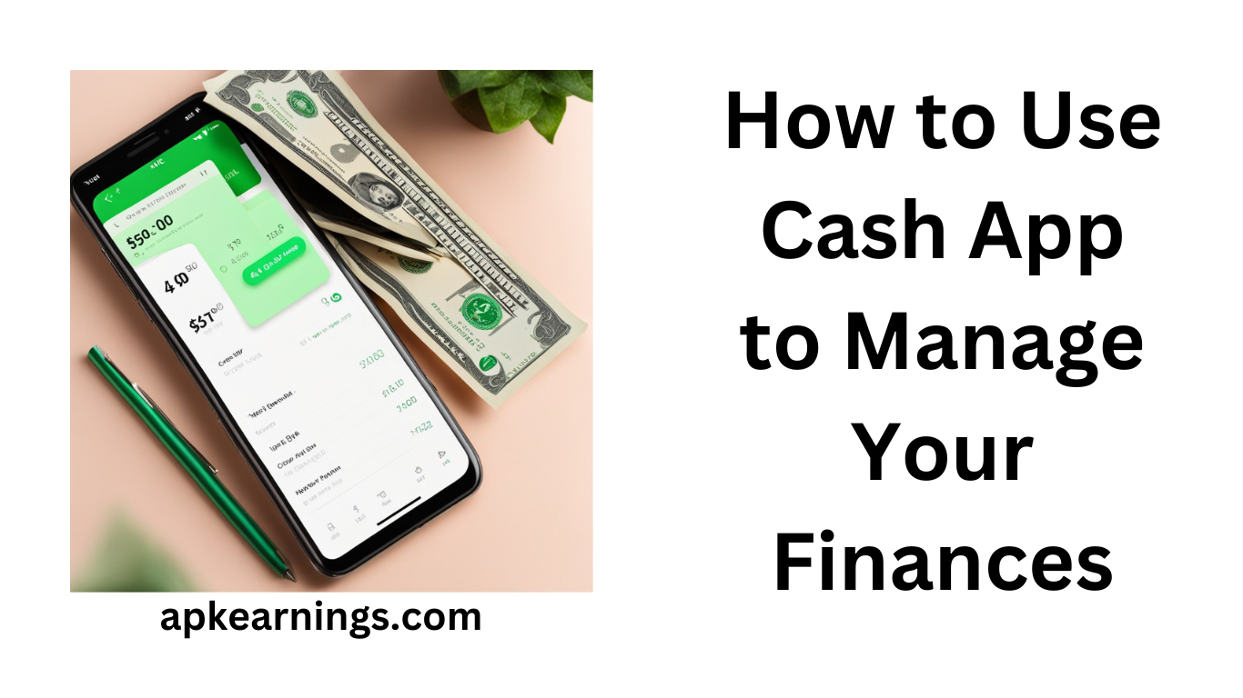 How to Use Cash App to Manage Your Finances