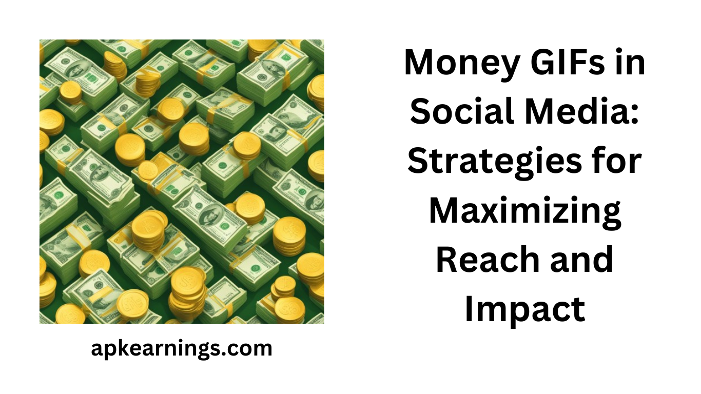 Money GIFs in Social Media: Strategies for Maximizing Reach and Impact