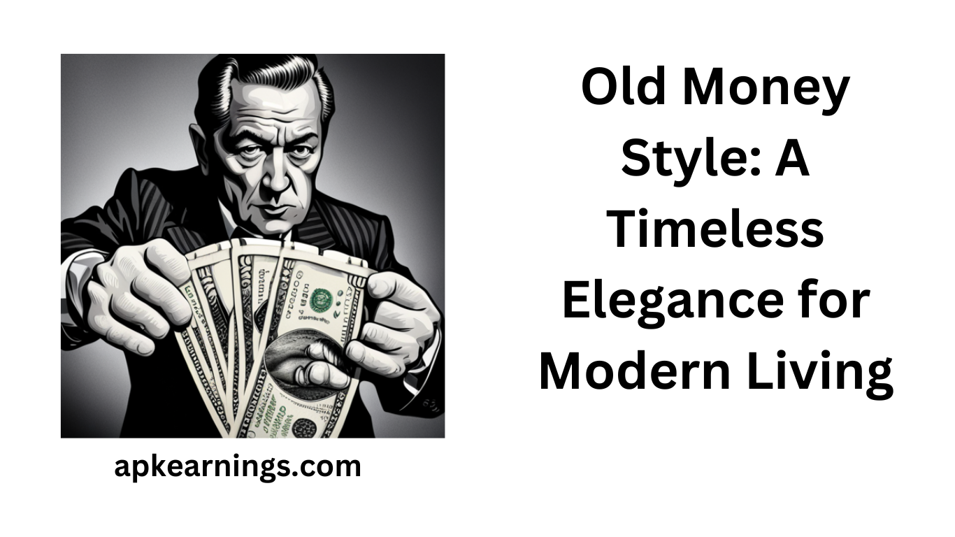 Old Money Style: A Timeless Elegance for Modern Living