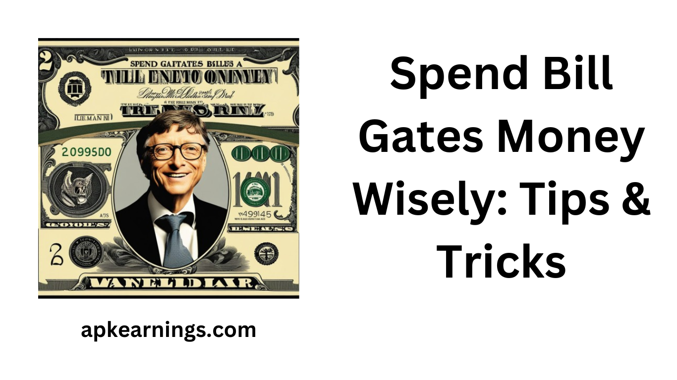 Spend Bill Gates Money Wisely: Tips & Tricks