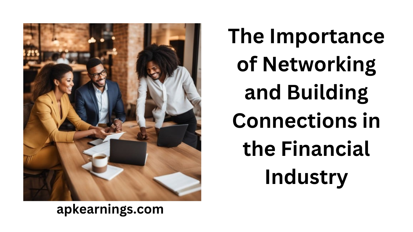 The Importance of Networking and Building Connections in the Financial Industry