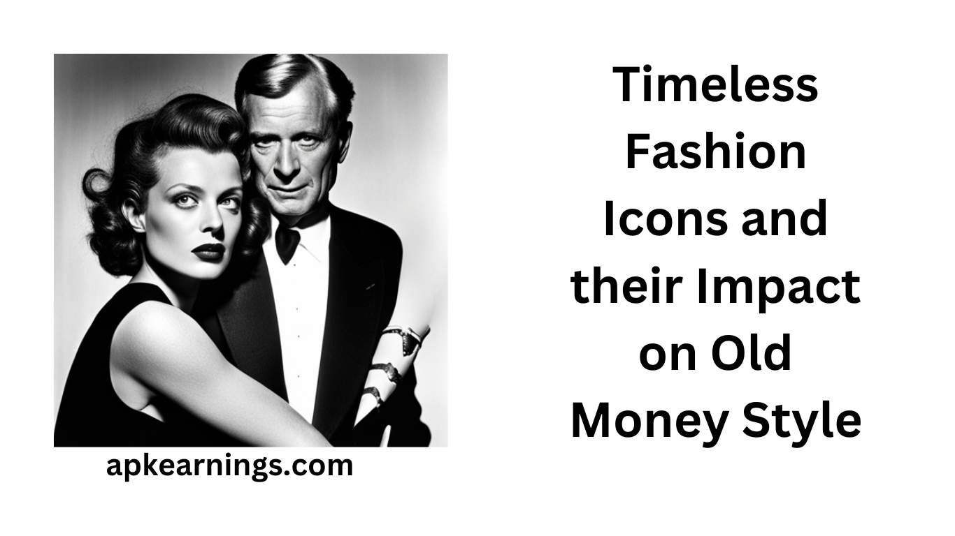 Timeless Fashion Icons and their Impact on Old Money Style