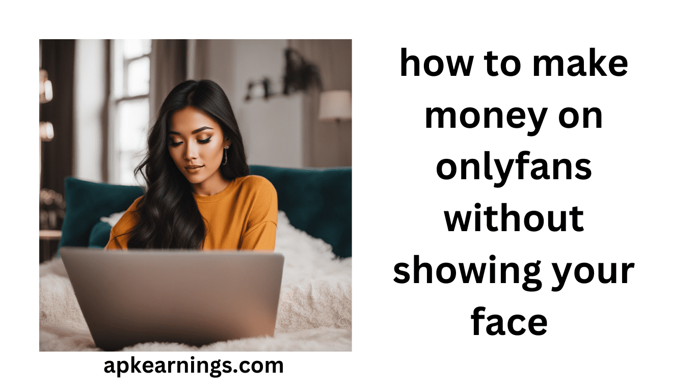 how to make money on onlyfans without showing your face