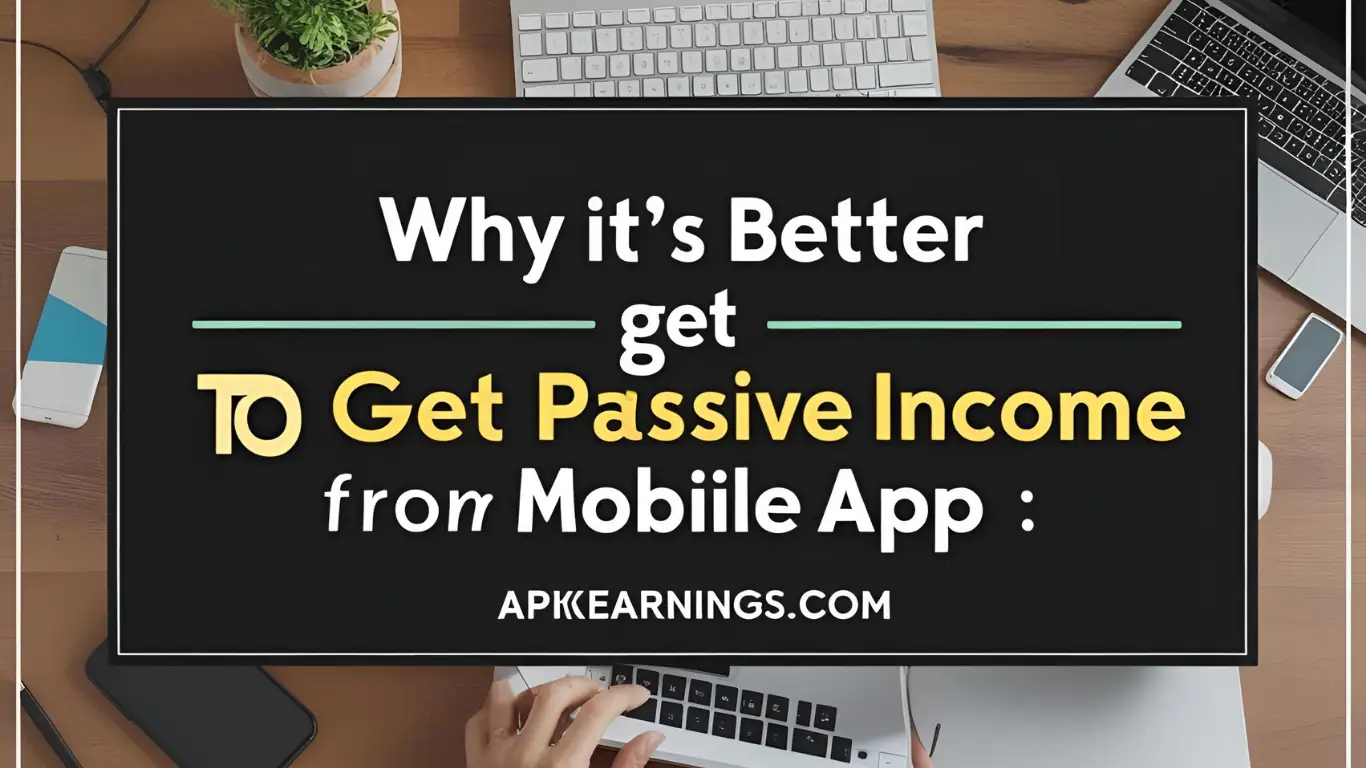 Why it’s Better to get Passive Income from Mobile Apps